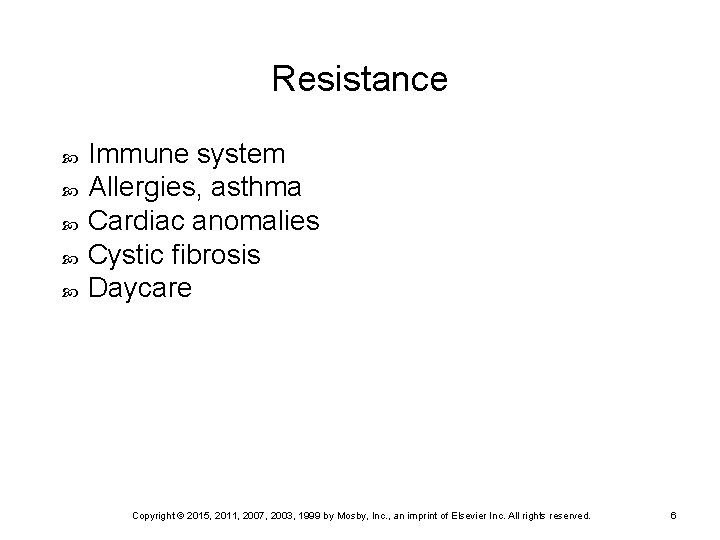 Resistance Immune system Allergies, asthma Cardiac anomalies Cystic fibrosis Daycare Copyright © 2015, 2011,