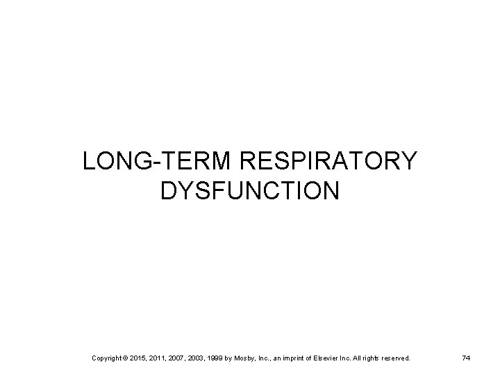 LONG-TERM RESPIRATORY DYSFUNCTION Copyright © 2015, 2011, 2007, 2003, 1999 by Mosby, Inc. ,