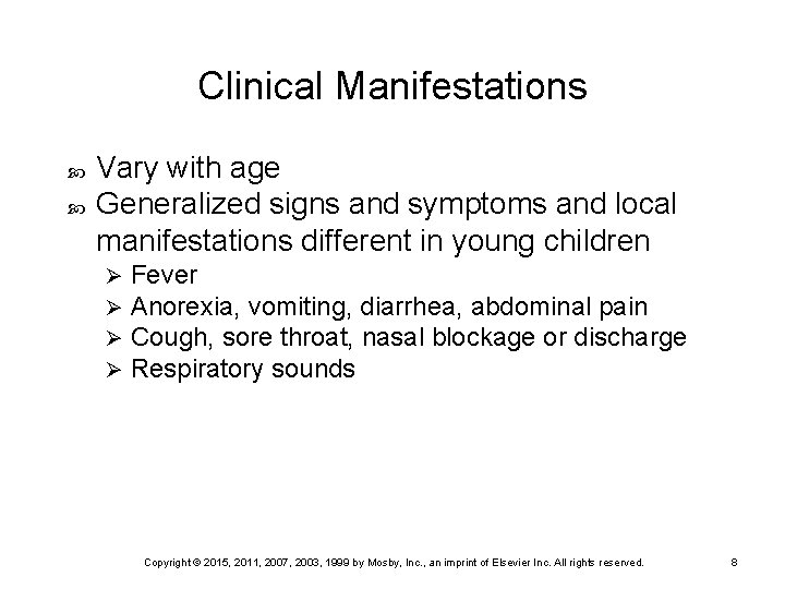 Clinical Manifestations Vary with age Generalized signs and symptoms and local manifestations different in