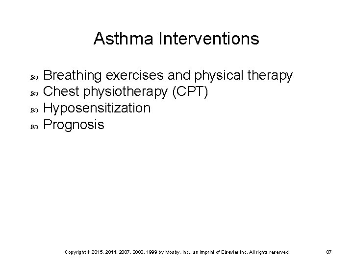 Asthma Interventions Breathing exercises and physical therapy Chest physiotherapy (CPT) Hyposensitization Prognosis Copyright ©