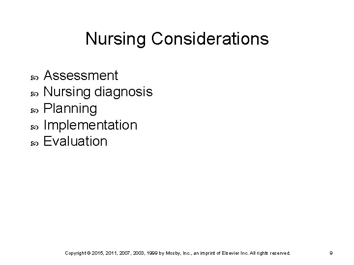 Nursing Considerations Assessment Nursing diagnosis Planning Implementation Evaluation Copyright © 2015, 2011, 2007, 2003,