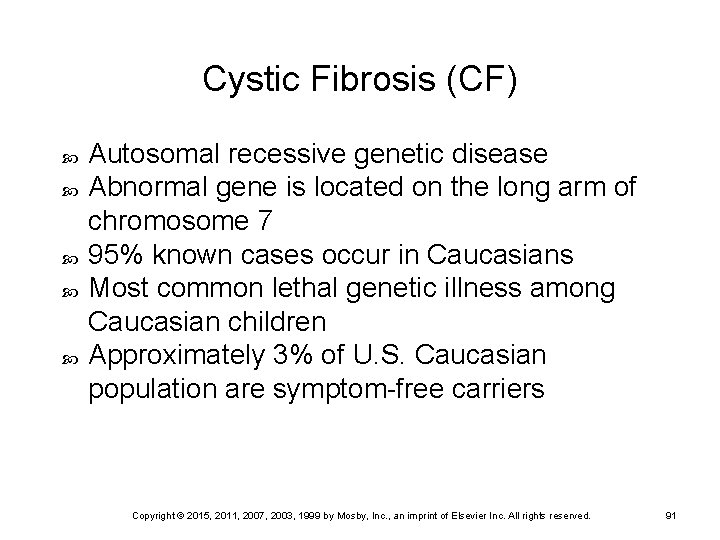 Cystic Fibrosis (CF) Autosomal recessive genetic disease Abnormal gene is located on the long