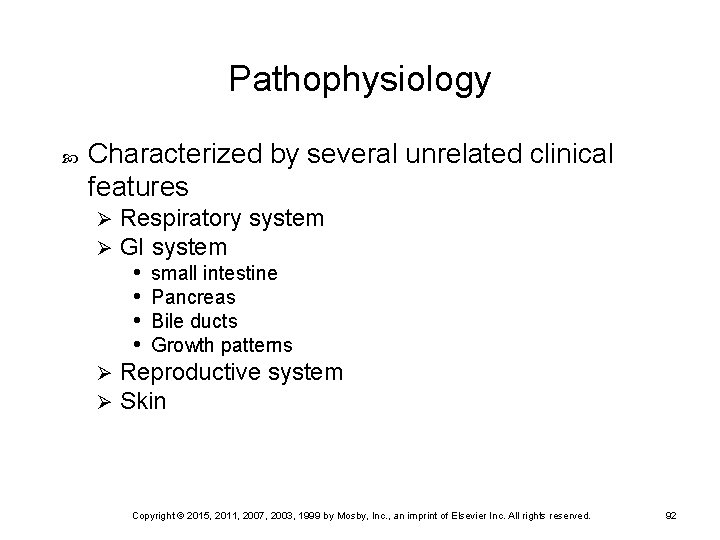 Pathophysiology Characterized by several unrelated clinical features Respiratory system GI system • small intestine