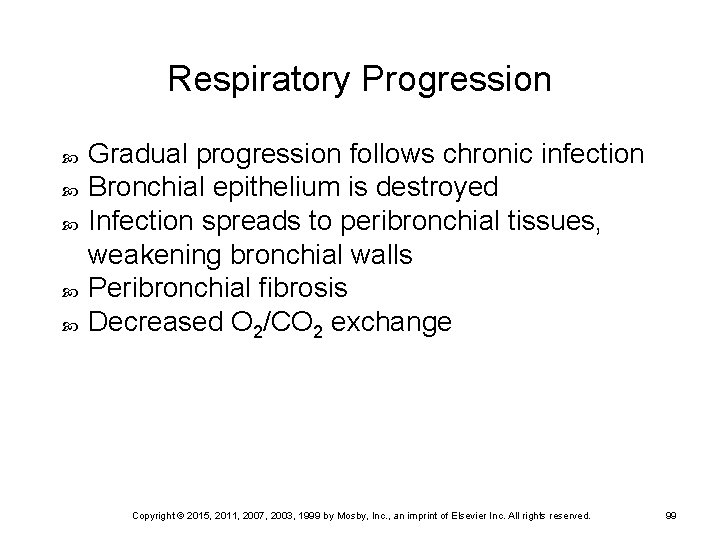 Respiratory Progression Gradual progression follows chronic infection Bronchial epithelium is destroyed Infection spreads to