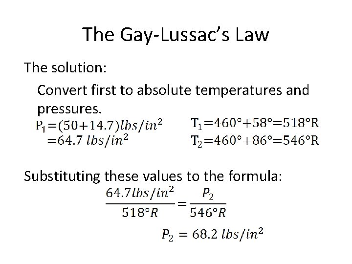 The Gay-Lussac’s Law The solution: Convert first to absolute temperatures and pressures. Substituting these