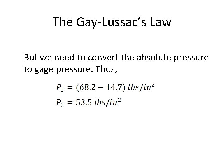 The Gay-Lussac’s Law But we need to convert the absolute pressure to gage pressure.