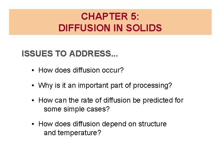 CHAPTER 5: DIFFUSION IN SOLIDS ISSUES TO ADDRESS. . . • How does diffusion CHAPTER 5: DIFFUSION IN SOLIDS ISSUES TO ADDRESS. . . • How does diffusion