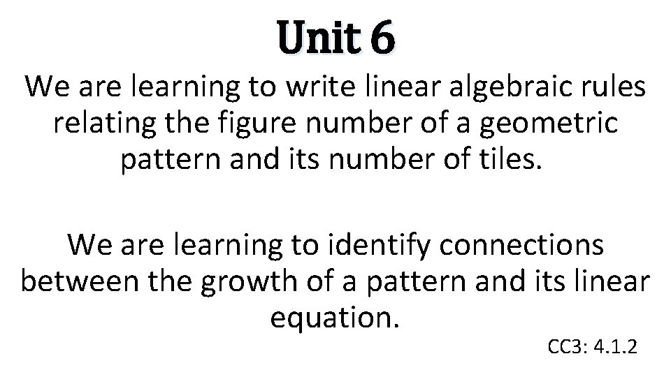 Unit 6 We are learning to write linear algebraic rules relating the figure number
