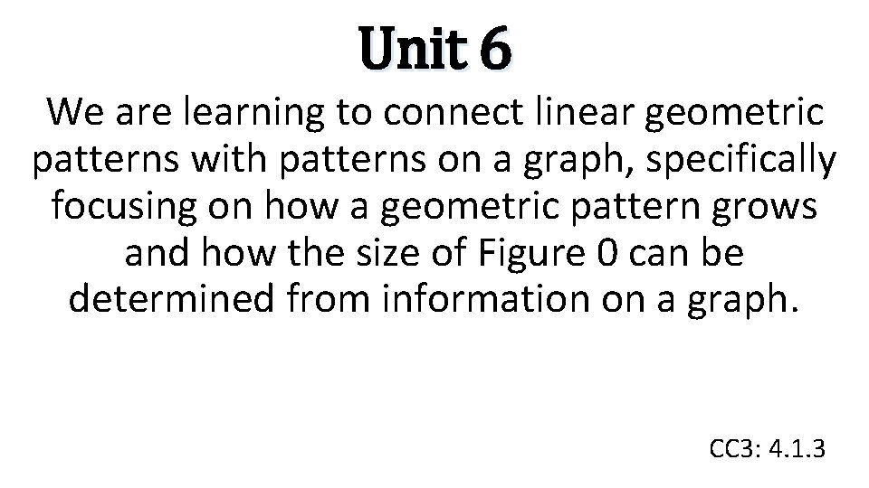 Unit 6 We are learning to connect linear geometric patterns with patterns on a