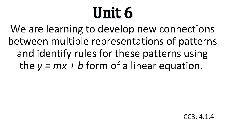 Unit 6 We are learning to develop new connections between multiple representations of patterns