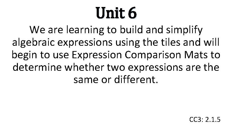 Unit 6 We are learning to build and simplify algebraic expressions using the tiles