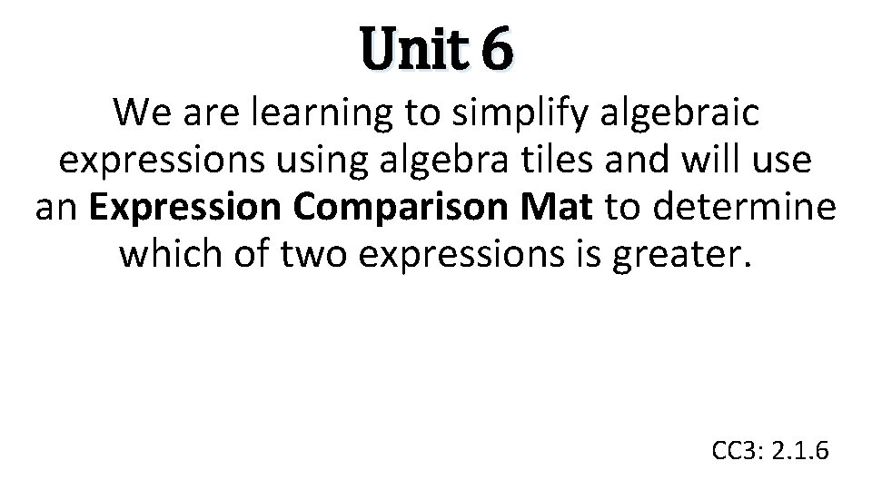 Unit 6 We are learning to simplify algebraic expressions using algebra tiles and will