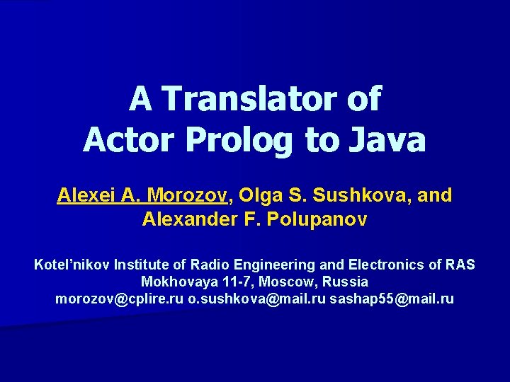 A Translator of Actor Prolog to Java Alexei A. Morozov, Olga S. Sushkova, and