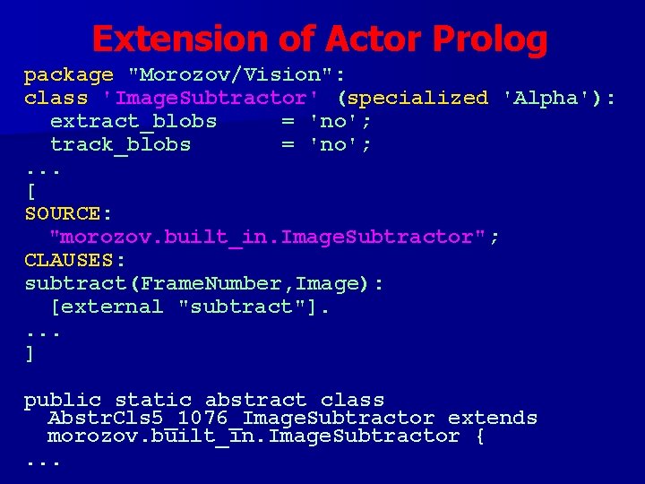 Extension of Actor Prolog package "Morozov/Vision": class 'Image. Subtractor' (specialized 'Alpha'): extract_blobs = 'no';