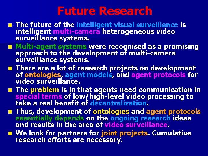 Future Research n n n The future of the intelligent visual surveillance is intelligent