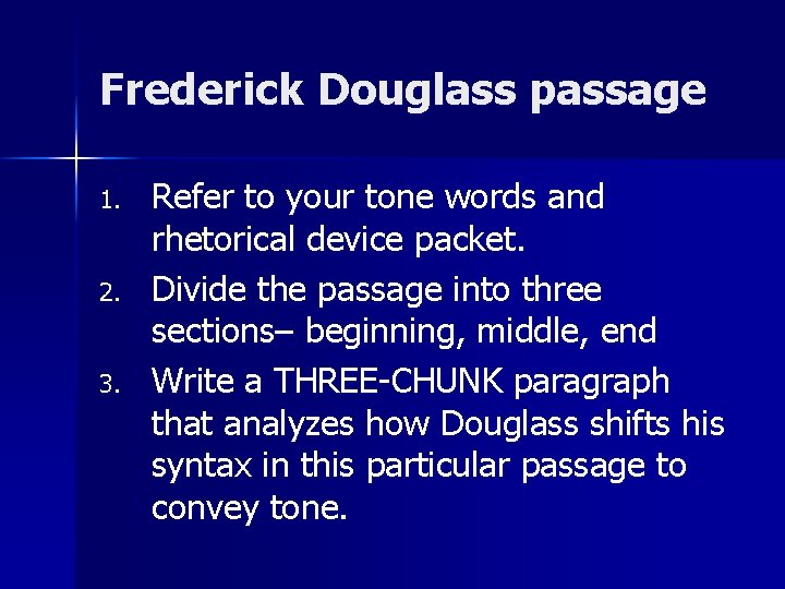 Frederick Douglass passage 1. 2. 3. Refer to your tone words and rhetorical device