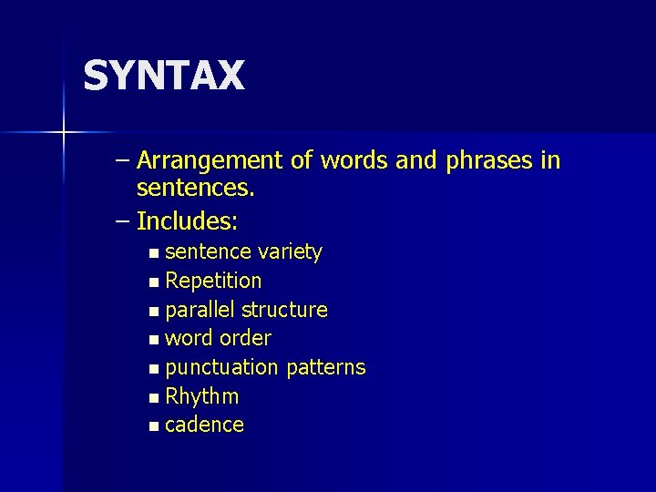 SYNTAX – Arrangement of words and phrases in sentences. – Includes: n sentence variety