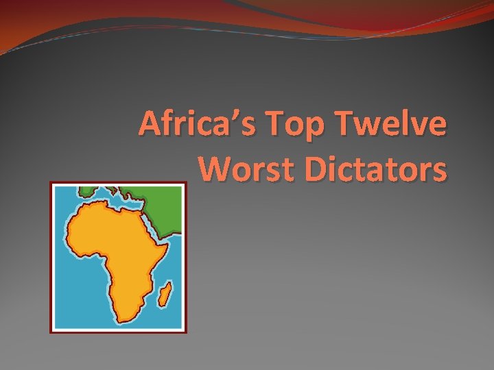 Africa’s Top Twelve Worst Dictators 