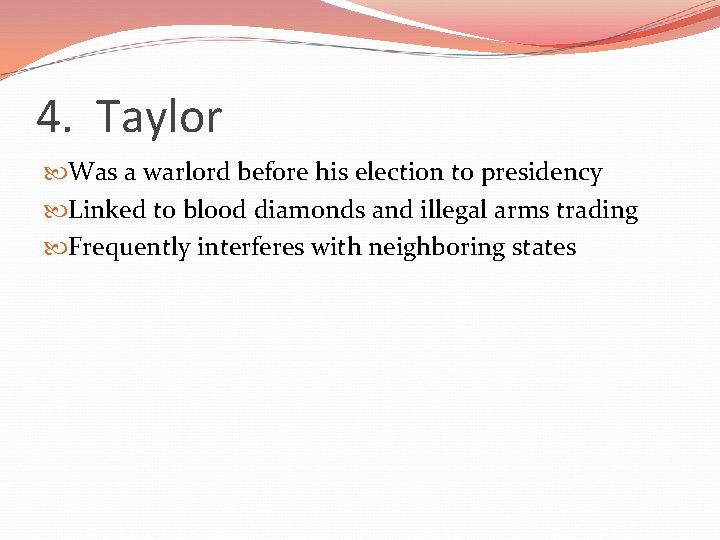 4. Taylor Was a warlord before his election to presidency Linked to blood diamonds