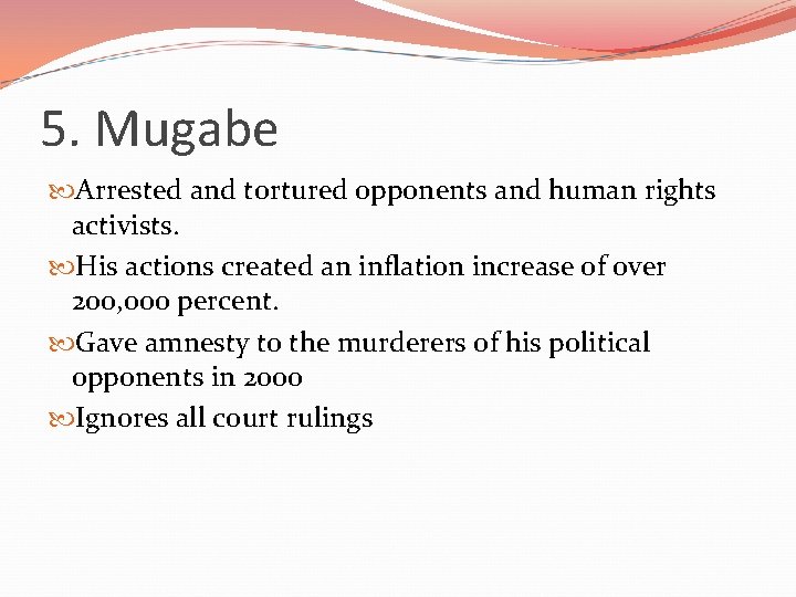 5. Mugabe Arrested and tortured opponents and human rights activists. His actions created an