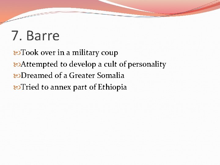 7. Barre Took over in a military coup Attempted to develop a cult of