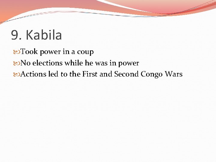 9. Kabila Took power in a coup No elections while he was in power