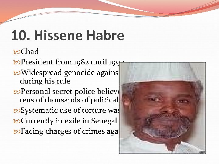 10. Hissene Habre Chad President from 1982 until 1990 Widespread genocide against ethnic minorities