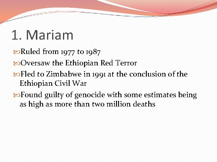 1. Mariam Ruled from 1977 to 1987 Oversaw the Ethiopian Red Terror Fled to