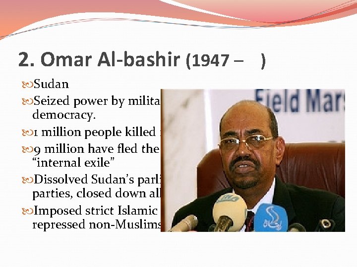 2. Omar Al-bashir (1947 – ) Sudan Seized power by military coup in 1989