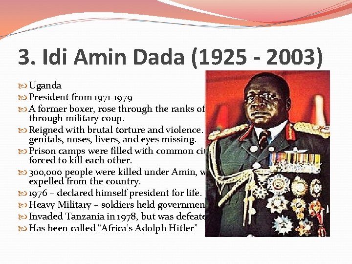 3. Idi Amin Dada (1925 - 2003) Uganda President from 1971 -1979 A former