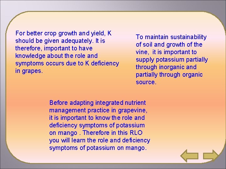 For better crop growth and yield, K should be given adequately. It is therefore,