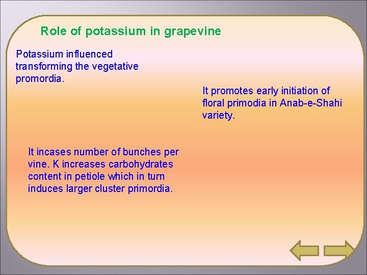 Role of potassium in grapevine Potassium influenced transforming the vegetative promordia. It promotes early