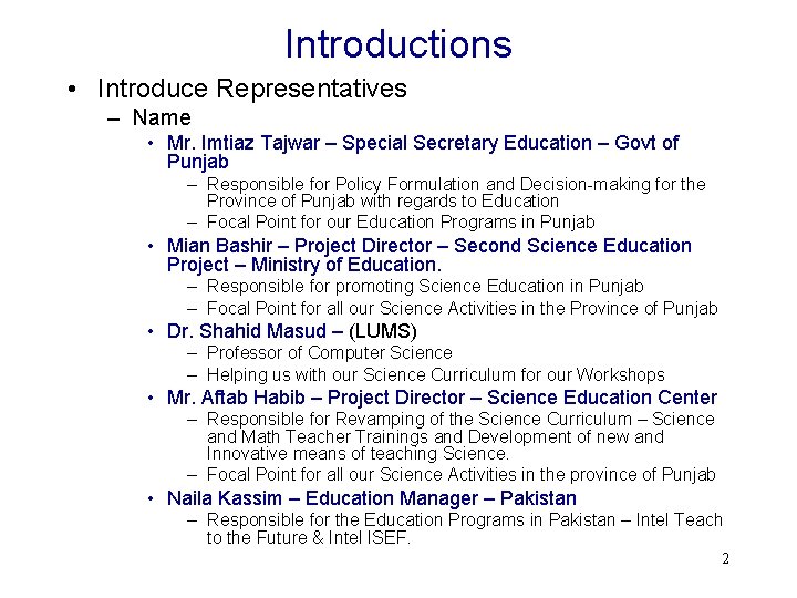 Introductions • Introduce Representatives – Name • Mr. Imtiaz Tajwar – Special Secretary Education