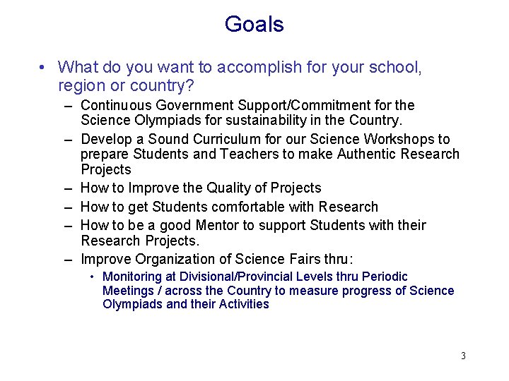 Goals • What do you want to accomplish for your school, region or country?