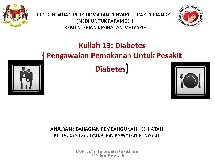 PENGENDALIAN PERKHIDMATAN PENYAKIT TIDAK BERJANGKIT (NCD) UNTUK PARAMEDIK KEMENTERIAN KESIHATAN MALAYSIA Kuliah 13: Diabetes