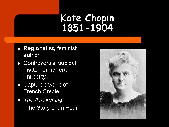 Kate Chopin 1851 -1904 l l Regionalist, feminist author Controversial subject matter for her