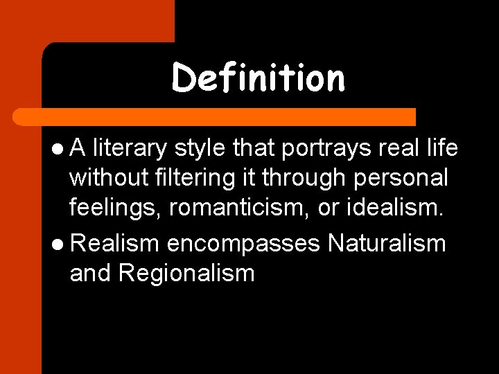 Definition l. A literary style that portrays real life without filtering it through personal