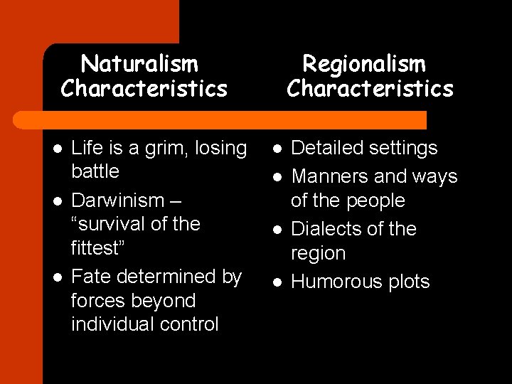 Naturalism Characteristics l l l Life is a grim, losing battle Darwinism – “survival
