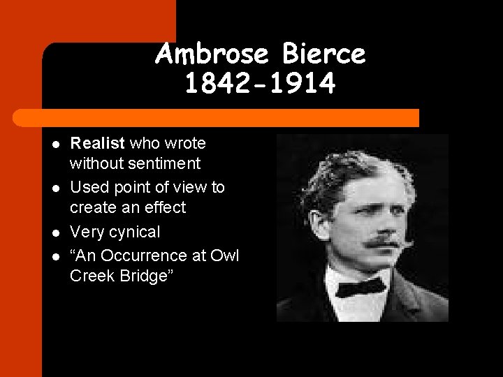 Ambrose Bierce 1842 -1914 l l Realist who wrote without sentiment Used point of