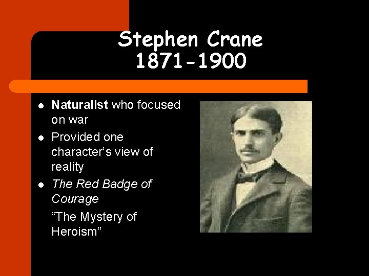 Stephen Crane 1871 -1900 l l l Naturalist who focused on war Provided one