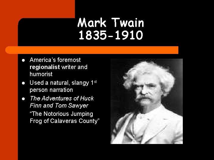 Mark Twain 1835 -1910 l l l America’s foremost regionalist writer and humorist Used