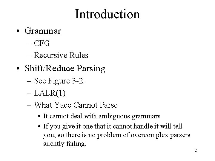 Introduction • Grammar – CFG – Recursive Rules • Shift/Reduce Parsing – See Figure