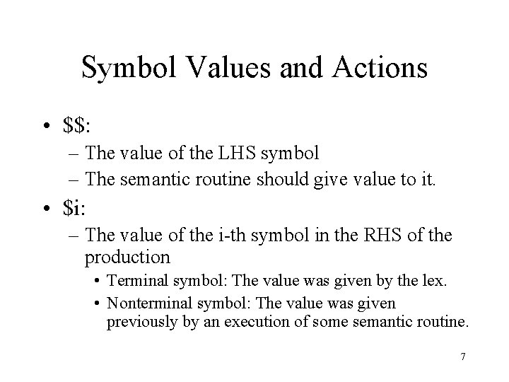 Symbol Values and Actions • $$: – The value of the LHS symbol –