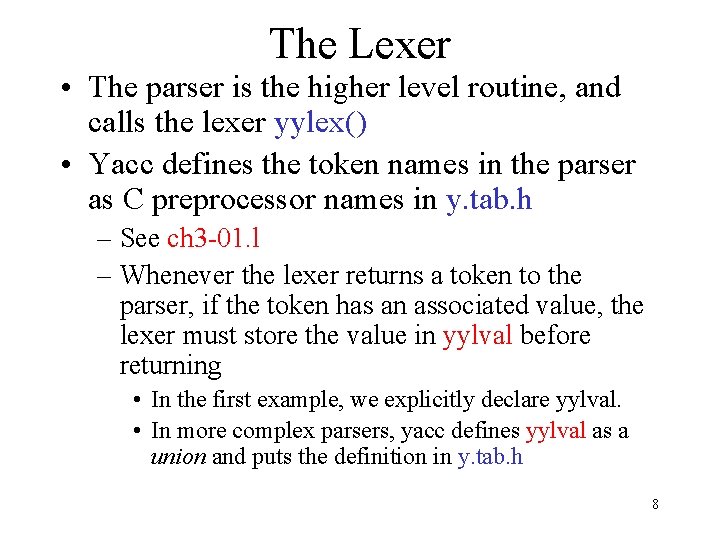 The Lexer • The parser is the higher level routine, and calls the lexer