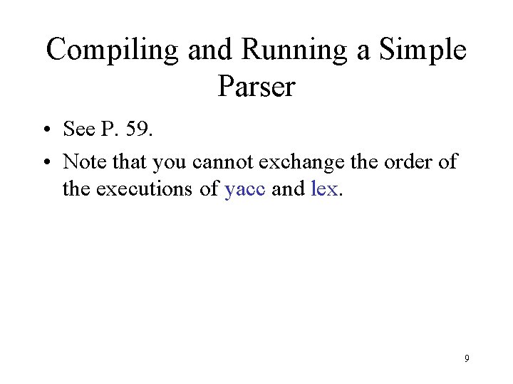 Compiling and Running a Simple Parser • See P. 59. • Note that you