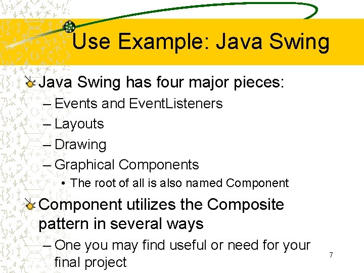 Use Example: Java Swing has four major pieces: – Events and Event. Listeners –