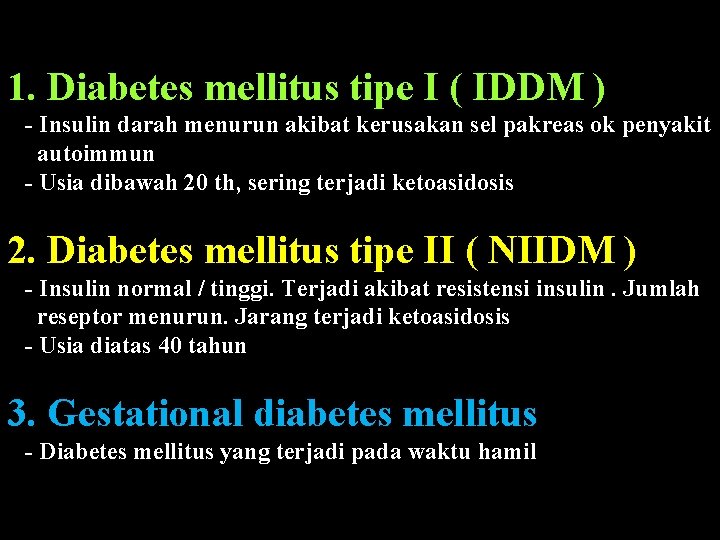 1. Diabetes mellitus tipe I ( IDDM ) - Insulin darah menurun akibat kerusakan
