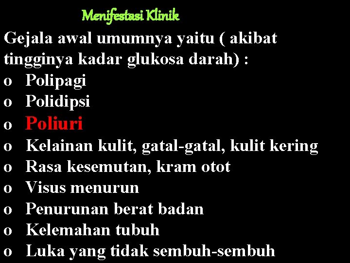 Menifestasi Klinik Gejala awal umumnya yaitu ( akibat tingginya kadar glukosa darah) : o