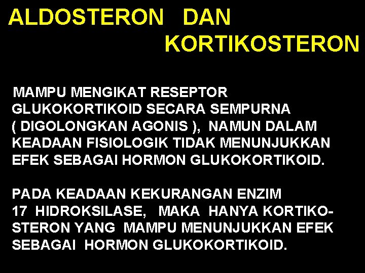  ALDOSTERON DAN KORTIKOSTERON MAMPU MENGIKAT RESEPTOR GLUKOKORTIKOID SECARA SEMPURNA ( DIGOLONGKAN AGONIS ),