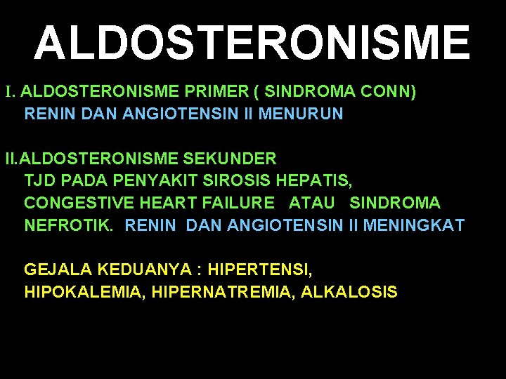 ALDOSTERONISME I. ALDOSTERONISME PRIMER ( SINDROMA CONN) RENIN DAN ANGIOTENSIN II MENURUN II. ALDOSTERONISME